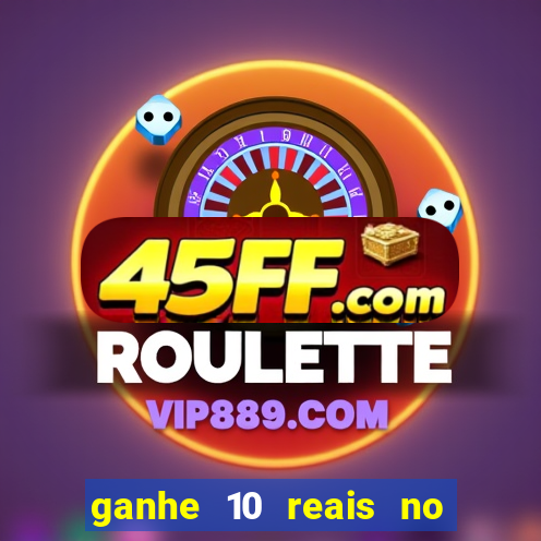 ganhe 10 reais no cadastro bet